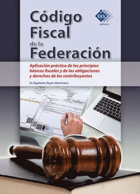 Rigoberto Reyes Altamirano - Código Fiscal de la Federación. Aplicación práctica de los principios básicos fiscales y de las obligaciones y derechos de los contribuyentes 2018, E-bok. Tillgänglighet: Lägg i varukorg