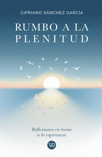Cipriano Sanchez Garcia - Rumbo a la plenitud, E-bok
