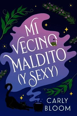 Carly Bloom - Mi vecino maldito (y sexy) (Hot Hex Boyfriend), Häftad