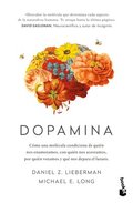 Dopamina: C�mo Una Mol�cula Condiciona de Qui�n Nos Enamoramos, Con Qui�n Nos Acostamos, a Qui�n Votamos Y ... / The Molecule of More