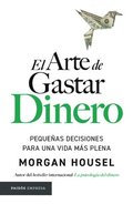 El Arte de Gastar Dinero: Peque�as Decisiones Para Una Vida M�s Plena / The Art of Spending Money: Simpler Choices for a Richer Life