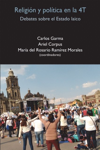 Hedilberto Aguilar de la Cruz, Leopoldo Cervantes Ortiz, Carlos Torres Monroy, Carlos Martinez Garcia, Carla Vargas Torices, Blanca Monica Marin Valadez, Arcelia Paz Padilla, Enriqueta Lerma Rodriguez, Jose Carlos Mondragon Gonzalez, Raul Mendez Yanez, Mariana Guadalupe Molina Fuentes, Maria del Rosario Ramirez Morales, Ariel Corpus Flores, Carlos Garma Navarro - Religion y politica en la 4T, E-bok