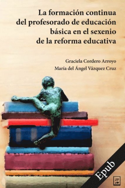 Maria del Angel Vazquez Cruz, Graciela Cordero Arroyo - La formación continua del profesorado de educación básica en el sexenio de la reforma educativa, E-bok