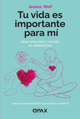 Jessica Wolf - Tu Vida Es Importante Para Mí: Dolor Emocional Y Suicidio En Adolescentes, Häftad. Tillgänglighet: Tillfälligt slut