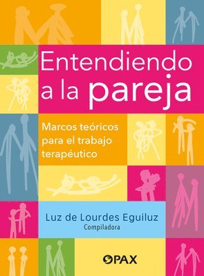 Luz De Lourdes Eguiluz - Entendiendo a la Pareja / Understanding the Couple: Marcos Teóricos Para El Trabajo Terapéutico / Theoretical Frameworks for Therapeutic Work, Häftad