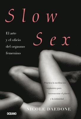 Nicole Daedone - Slow Sex: El Arte Y El Oficio del Orgasmo Femenino, Häftad. Tillgänglighet: Lägg i varukorg