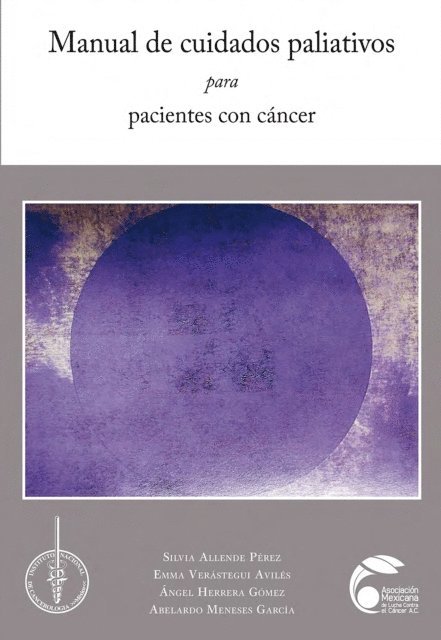 Abelardo Meneses Garcia, Angel Herrera Gomez, Emma Verastegui Aviles, Silvia Allende Perez - Manual de cuidados paliativos para pacientes con cáncer, E-bok