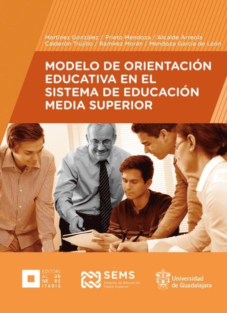 Thelma Ines Mendoza Garcia de Leon, Karla Berenice Ramirez Moran, Maria Magdalena Calderon Trujillo, Luz Alejandra Alcalde Arreola, Lorena Noemi Prieto Mendoza, Ana Luz Martinez Gonzalez - Modelo de Orientación Educativa en el Sistema de Educación Media Superior, E-bok