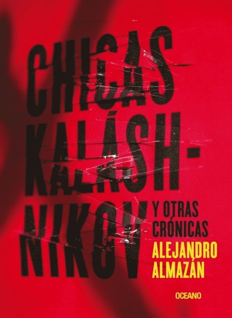 Alejandro Almazan - Chicas Kaláshnikov y otras crónicas, E-bok