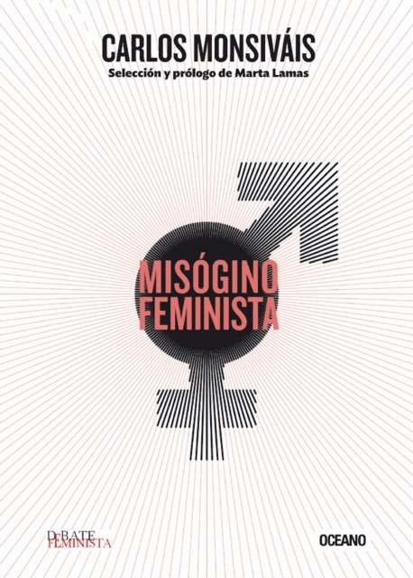 Carlos Monsivais - Misógino feminista, E-bok