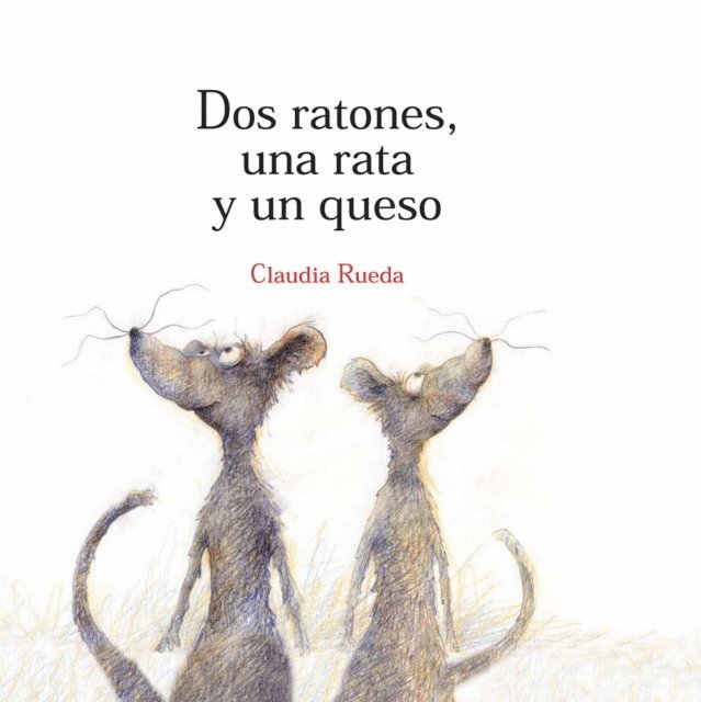 Claudia Rueda - Dos ratones, una rata y un queso, E-bok