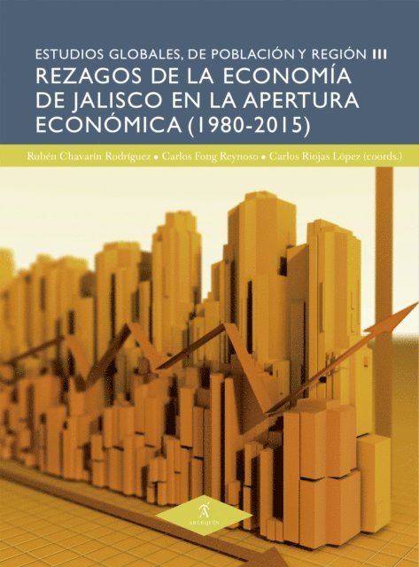 Jesus Gerardo Rios Almodovar, Martha Virginia Gonzalez Medina, Jose Martin Chagollan Ramirez, Ruben Antonio Chavarin Rodriguez, Maria Elena Peyro Beltran, Graciela Lopez Mendez, Ana Rosa Moreno Perez, Moises Alejandro Alarcon Osuna, Luis Ernesto Ocampo Figueroa, Carlos Fong Reynoso, Antonio Sanchez Bernal, Carlos Riojas Lopez - Rezagos de la economía de Jalisco en la apertura económica (1980-2015), E-bok. Tillgänglighet: Lägg i varukorg