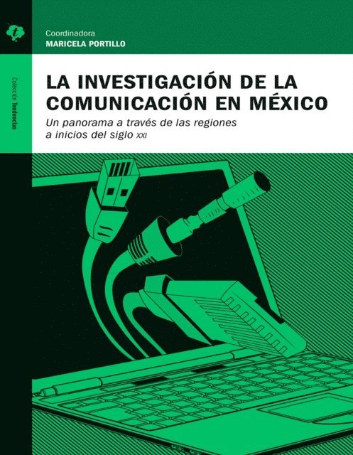 Tanius Karam Cardenas, Martin Echeverria Victoria, Blanca Chong, Lucia Hinojosa, Gerardo Leon Barrios, Dorismilda Flores Marquez, Rebeca Padilla de la Torre, Jannet Valero, Luis Alfonso Guadarrama, Marciela Portillo, Raul Fuentes Navarro, Maricela Portillo - La investigación de la comunicación en México, E-bok