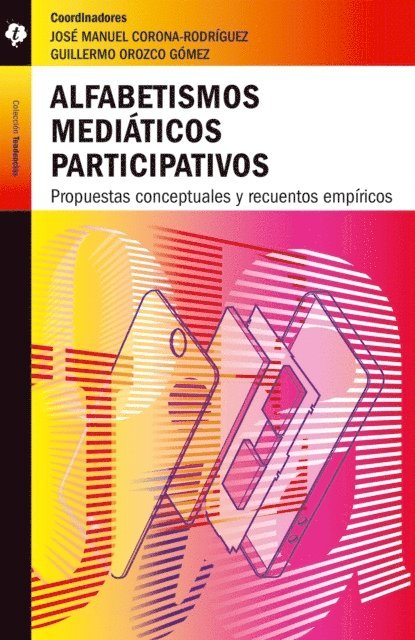 Martha Yah Santana, Ana Luisa Valle, Rodrigo Gonzalez, Diana Lugo, Darwin Franco, Yesica Cecilia Nunez, Gerardo Machuca, Tomas Duran, Jose Manuel Avalos Gonzalez, David Gonzalez Hernandez, Guillermo Orozco Gomez, Jose Manuel Corona Rodriguez - Alfabetismos mediáticos participativos, E-bok