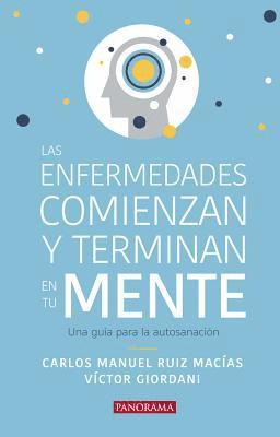 Carlos Manuel Ruiz Macías, Víctor Giordani - Las Enfermedades Comienzan Y Terminan En Tu Mente: Una Guía Para La Autosanación, Häftad