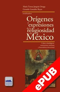 Orÿgenes y expresiones de la religiosidad en México