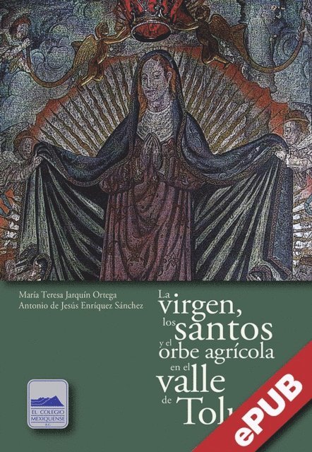 Antonio de Jesus Enriquez Sanchez, Maria Teresa Jarquin Ortega - La virgen, los santos y el orbe agrícola en el valle de Toluca, E-bok. Tillgänglighet: Lägg i varukorg
