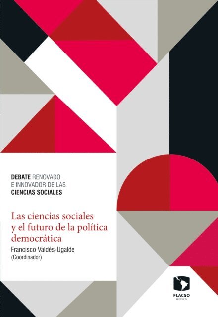 Gisela Zaremberg, Rodrigo Salazar-Elena, Karina Ansolabehere, Francisco Valdes Ugalde - Las ciencias sociales y el futuro de la política democrática, E-bok