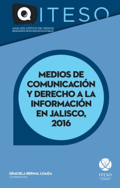 Sonia Serrano Iniguez, Brenda Sanchez Nunez, Maria Guadalupe Ramos Ponce, Sergio Peniche Zarate, Magdalena Sofia Palau Cardona, Rosalia Orozco Murillo, Elba Beatriz Nunez Ibanez, Jorge Alejandro Narro Monroy, Pedro Mellado Rodriguez, Jose Bernardo Masini Aguilera, Rodrigo Hernan Loza Fernandez, Maria Teresa Iniguez Gonzalez, Humberto Darwin Franco Migues, Katia Dieguez Martinez, Susana Alejandrina Del Real Ponce, Jose Bautista Farias, Jose Ruben Alonso Gonzalez - Medios de comunicación y derecho a la información en Jalisco, 2016, E-bok