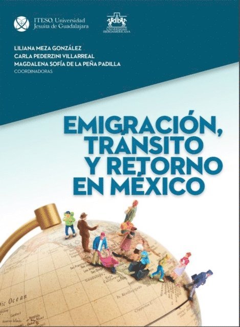 Angelica Ojeda Garcia, Graciela Polanco Hernandez, Marcela Alejandra De Avila Guerra, Miguel Angel Corona Jimenez, Joanna Foote Williams, Aida Lilia Silva Hernandez, Iliana Martinez Hernandez Mejia, Magdalena Sofia de la Pena Padilla, Liliana Meza Gonzalez - Emigracion, transito y retorno en Mexico, E-bok