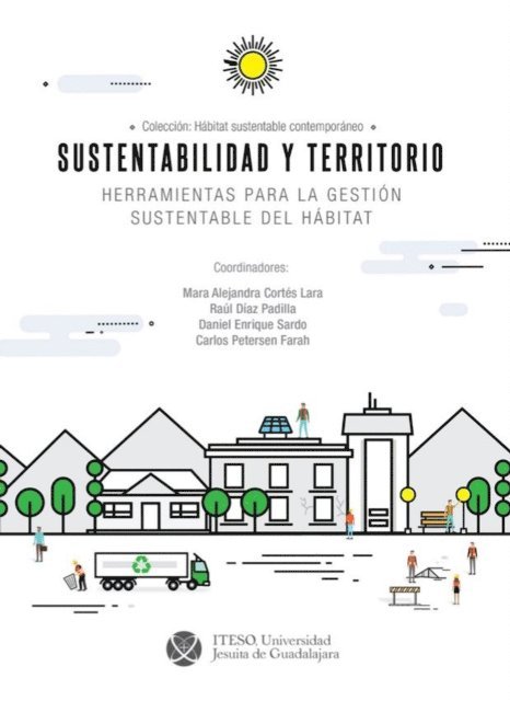 Maria Barbara Castro Morales, Nora Maria Samayoa Aguilar, Nabeel Khalid Hamdi, Leonardo Correa Velasquez, Ana Elena Builes Velez, Maria Florencia Guidobono, Valdivieso Gatica, Franz Gonzalo, Farah Gianfranco, Carlos Petersen, Daniel Enrique Sardo, Raul Diaz Padilla, Mara Alejandra Cortes Lara - Sustentabilidad y territorio : herramientas para la gestion sustentable del habitat, E-bok