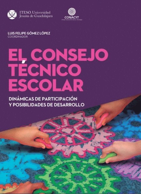 Maria Guadalupe Valdes Davila, Juan Carlos Silas Casillas, Jose Antonio Ray Bazan, Claudia Guadalupe Arufe Flores, Eduardo Arias Castaneda, Luis Felipe Gomez Lopez - El Consejo Tecnico Escolar: Dinamicas de participacion y posibilidades de desarrollo, E-bok