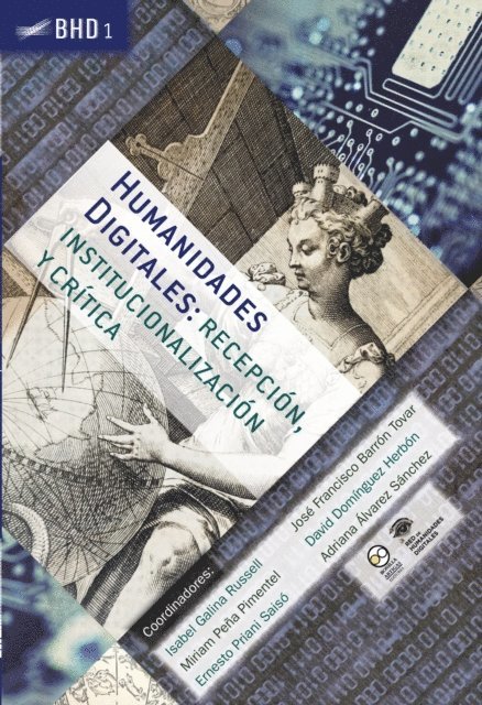 Adriana Alvarez Sanchez, David Dominguez Herbon, Jose Francisco Barron Tovar, Ernesto Priani Saiso, Miriam Pena Pimentel, Isabel Galina Russell - Humanidades Digitales: recepción, institucionalización y crítica, E-bok
