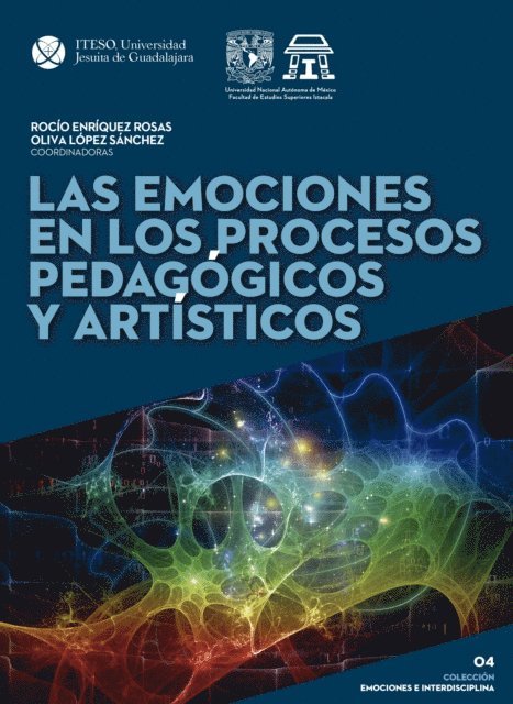 Blanca Estela Zardel Jacobo, Alma Delia Zamorano Rojas, Maria Adriana Ulloa Hernandez, Marquina Teran Guillen, Silvia Citlalli Rojas Montano, Gabriela Rodriguez Hernandez, Olga Margarita Rodriguez Cruz, Pablo Perez Castillo, Melisa del Carmen Gutierrez Mosqueda, Ximena Andrea Gonzalez Grandon, Brenda Yuriko Gomez Martinez, Silvia Chavez Garcia, Oscar Colorado Nates, Jose Carlos Cervantes Rios, Maria Esther Castillo Garcia - Las emociones en los procesos pedagógicos y artísticos, E-bok