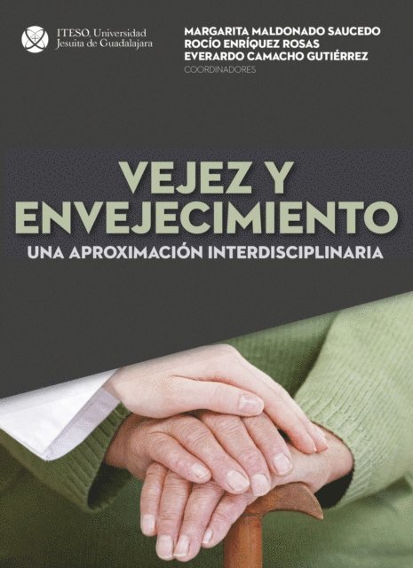 Elba Karina Vazquez Garnica, Maria Martha Ramirez Garcia, Martha Yareni Pulido Murillo, Alejandro Mendo Gutierrez, Araceli Hernandez Velasco, Livia Flores Garnelo, Matilde Bretado Garcia, Ania Itzel Bautista Monge, Maria Concepcion Arroyo Rueda, Bersabee Aguirre Gutierrez, Everardo Camacho Gutierrez, Rocio Enriquez Rosas, Margarita Maldonado Saucedo - Vejez y envejecimiento, E-bok