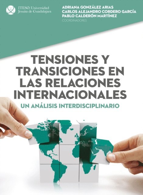 Adriana Patricia Lopez Rodriguez, Talien Corona Ojeda, Andrea Perez De Alba, Adriana Gonzalez Arias, Erika Schmidhuber Pena, Veronica S Souto Olmedo, Marcela Morales Robles, Erick Gonzalo Palomares Rodriguez, Olga Cordero Garcia, Antonio Lopez Mijares, Pablo Calderon Martinez, Carlos Alejandro Cordero Garcia - Tensiones y transiciones en las relaciones internacionales, E-bok