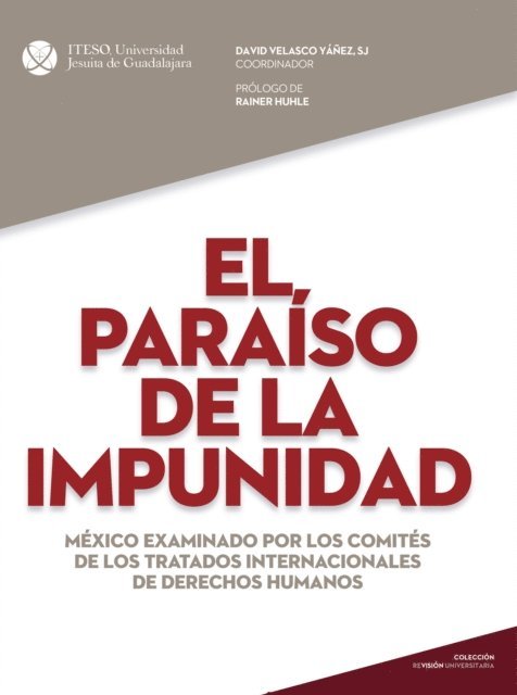Diana Laura Zarate Rosales, Daniela Zaizar Perez, Christian Rodriguez Pinto, Denisse Montiel Flores, Fabiola del Carmen Ibarra Ramos, Clara Maria de Alba de la Pena, Belinda Camarena Vazquez, Rainer Huhle, David Velasco Yanez - El paraiso de la impunidad, E-bok