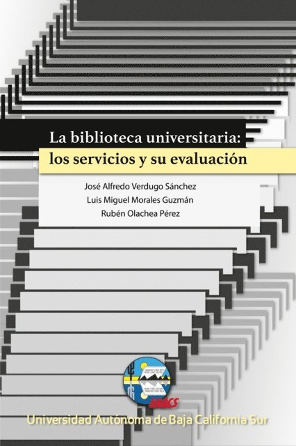 Luis Miguel Morales Guzman, Ruben Olachea Perez, Jose Alfredo Verdugo Sanchez - La biblioteca universitaria: los servicios y su evaluación, E-bok
