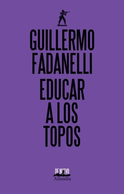Guillermo Fadanelli - Educar a los topos, E-bok