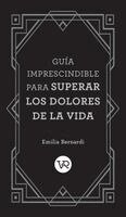 Emilia Bernardi - Guía imprescindible para superar los dolores de la vida, Inbunden