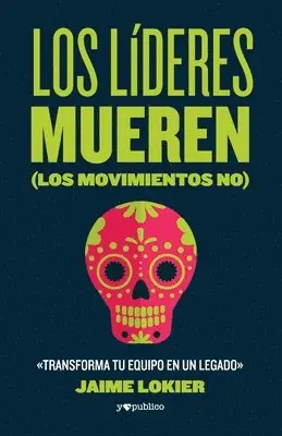 Jaime Lokier - Los líderes mueren (los movimientos no): Transforma tu equipo en un legado, Häftad. Tillgänglighet: Lägg i varukorg