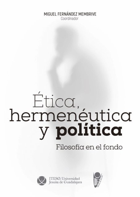 Pedro Antonio Reyes SJ, Francisco Salinas Paz, Miguel Agustin Romero Morett, Dinora Hernandez Lopez, Sofia Acosta, Ruben I Corona Cadena SJ, Demetrio Zavala Scherer, Carlos Gutierrez Bracho, Luis Fernando Suarez Cazares, Luis E Ortiz, Jordi Corominas, Jorge Manzano SJ, Alejandro Fuerte, Miguel Fernandez Membrive - Etica, hermeneutica y politica, E-bok