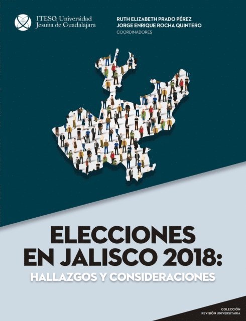 Augusto Chacon Benavides, Eduardo Gonzalez Velazquez, Jose Bernardo Masini Aguilera, Miguel Castro Reynoso, Monica Almeida Lopez, Julio Gonzalez Duran, Maria Rosas Palacios, Griselda Beatriz Rangel Juarez, Luis Ignacio Roman Morales, Enrique Francisco Toussaint Orendain, Juan Larrosa Fuentes, Maria Magdalena Sofia Palau Cardona, Jorge Enrique Rocha Quintero, Ruth Elizabeth Prado Perez - Elecciones en Jalisco 2018, E-bok