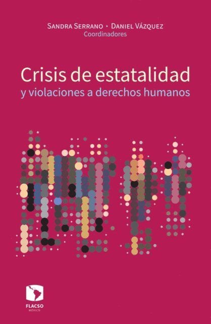 Leduan Ramirez Perez, Horacio Ortiz Rios, Karina Mariela Ansolabehere, Volga de Pina Ravest, Kimberly Anne Nolan Garcia, Velia Cecilia Bobes Leon, Silvia Angelica Teliz Martinez, Laura Georgina Flores-Ivich, Luis Daniel Vazquez Valencia, Sandra Liliana Serrano Garcia - Crisis de estatalidad y violaciones a derechos humanos, E-bok