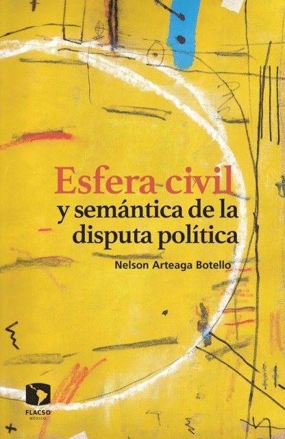 Nelson Arteaga Botello - Esfera civil y semantica de la disputa politica, E-bok