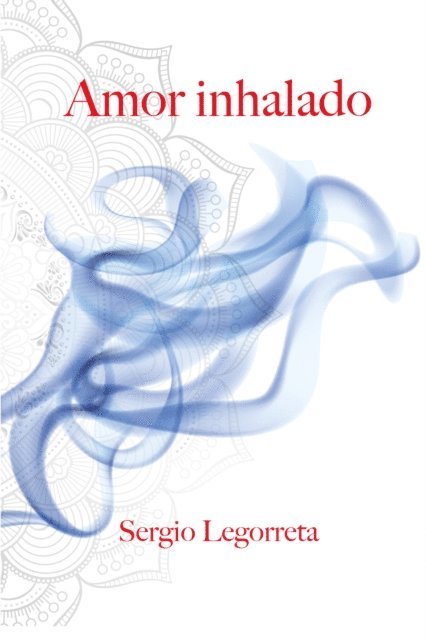 Sergio Legorreta - Amor inhalado, E-bok