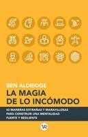 La magia de lo inc�modo: 43 maneras extra�as y maravillosas para construir una mentalidad fuerte y resiliente