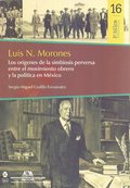 Luis N. Morones : Los orÿgenes de la simbiosis perversa entre el movimiento obrero y la polÿtica en México