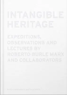 Roberto Burle Marx, Carla Urbina, María A. Villalobos H. - Intangible Heritage: Expeditions, Observations and Lectures by Roberto Burle Marx and Collaborators, Inbunden. Tillgänglighet: Lägg i varukorg