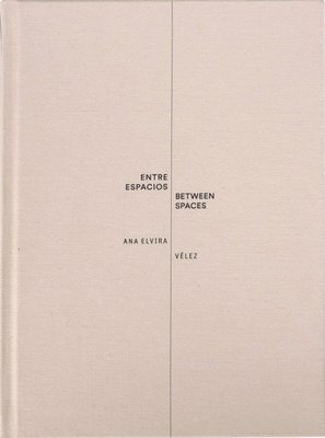 Ana Velez - Ana Elvira Vélez: Between Spaces, Inbunden