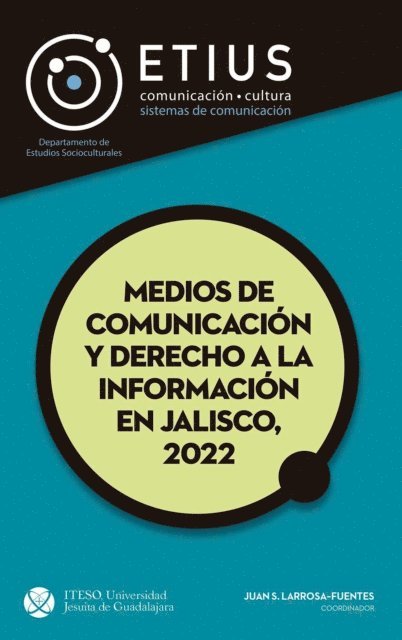 Laura Ofelia Castro Golarte, Michelle Alejandra Azpeitia Infante, Diana Itzel Alonso Flores, Julio Alejandro Rios Gutierrez, Brenda Guadalupe Ramos Villasenor, Gilberto Magana Hernandez, Norma Elizabeth Rivera Avelar, Dulce Nataly Figueroa Santana, Jose Bautista Farias, Alberto Bayardo Perez Arce, Fatima Herrera Acuna, Eric Emiliano Sandoval de la Torre, Jorge Enrique Rocha Quintero, Carlos Efren Rangel Garcia, Juan Sebastian Larrosa Fuentes - Medios de comunicación y derecho a la información en Jalisco, 2022, E-bok