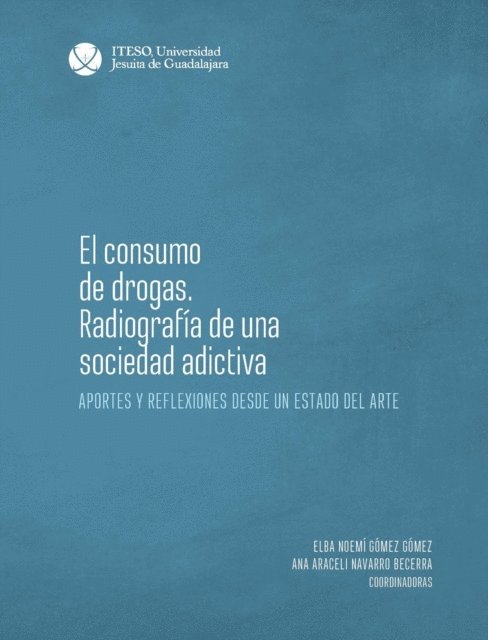 Irving Dario Castillo Cisneros, Miguel Flores Gomez, Lucia Betsabe Perez Garcia, Casimiro Arce Arriaga, Brenda Alejandra Vazquez Velazquez, Ana Araceli Navarro Becerra, Noemi Gomez Gomez - El consumo de drogas. Radiografía de una sociedad adictiva, E-bok