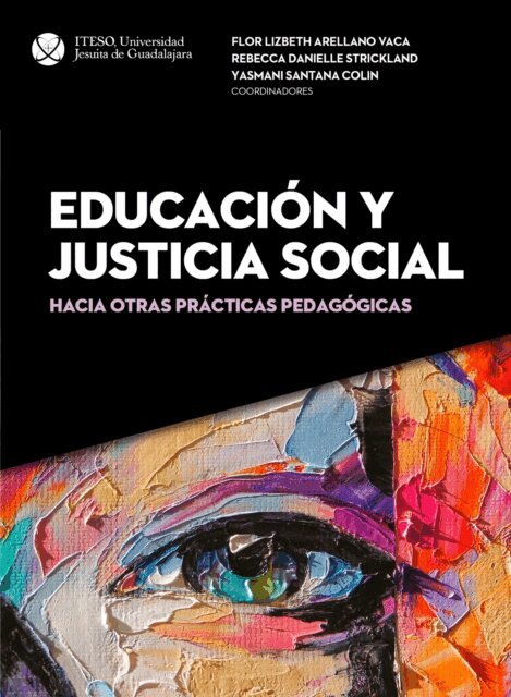 Rebecca Danielle Strickland, Juan Carlos Silas Casillas, Carla Paola Sarabia Gonzalez, Aaron Santiago Leon, Yasmani Santana Colin, Gabriela Sanchez Lopez, Roberto Paulo Orozco Hernandez, Hector Ochoa Gonzalez, Liliana Guadalupe Garcia Ruvalcaba, Jesica Nalleli De la Torre Herrera, Maria de Lourdes Centeno Partida, Claudia Patricia Carabes Viera, Flor Lizbeth Arellano Vaca - Educacion y justicia social, E-bok