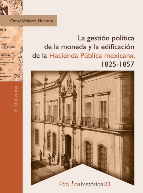 Omar Velasco Herrera - La gestión política de la moneda y la edificación de la hacienda pública mexicana, 1825-1857, E-bok. Tillgänglighet: Lägg i varukorg