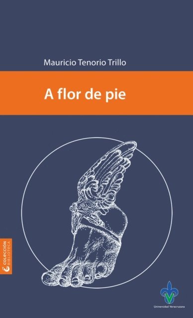 Mauricio Tenorio Trillo - A flor de pie, E-bok