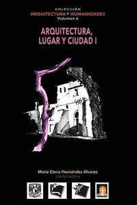 Volumen 6 Arquitectura, Lugar y Ciudad I